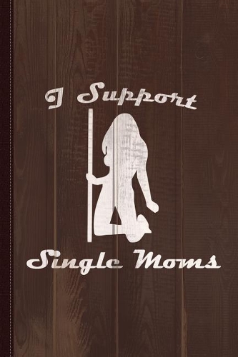 I Support Single Moms Journal Notebook