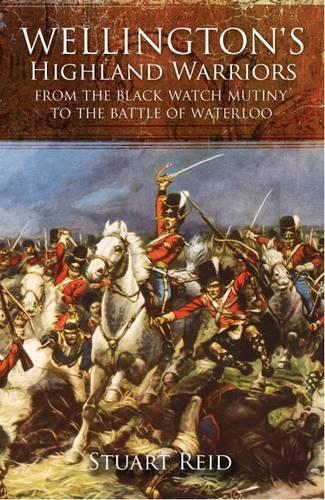 Wellington's Highland Warriors: from the Black Watch Mutiny to the Battle of Waterloo