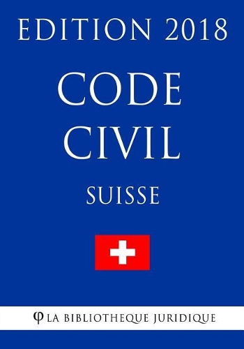 Code civil suisse - Edition 2018