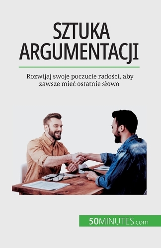 Sztuka argumentacji: Rozwijaj swoje poczucie radosci, aby zawsze miec ostatnie slowo