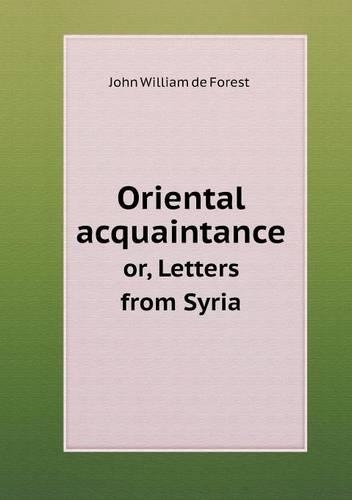 Oriental acquaintance or, Letters from Syria: (English)