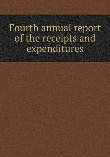 Fourth annual report of the receipts and expenditures