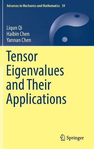 Tensor Eigenvalues and Their Applications: (39 Advances in Mechanics and Mathematics)