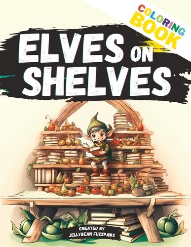 Elves on Shelves: Embark on a Whimsical Coloring Quest with Magical Elves!