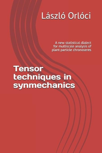 Tensor techniques in synmechanics: A new statistical dialect for multiscale analysis of plant particle chronoseres