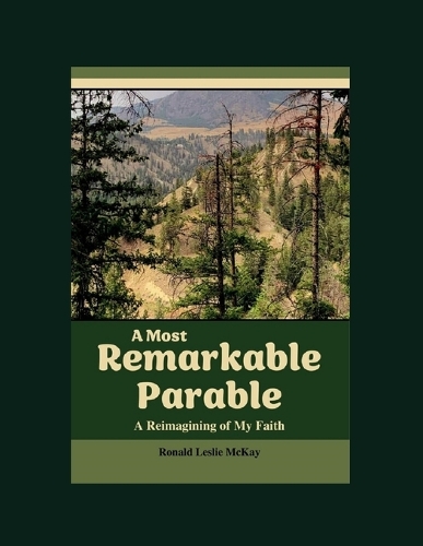 Most Remarkable Parable: A Reimagining of My Faith