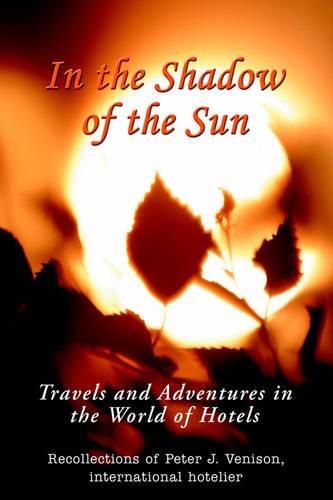In The Shadow of The Sun: Travels and Adventures in the World of Hotels(English)