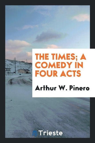 The Times; A Comedy in Four Acts