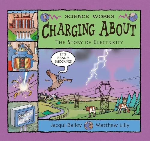 Charging About: The Story of Electricity(Science Works)