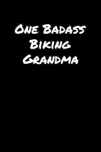 One Badass Biking Grandma: A soft cover blank lined journal to jot down ideas, memories, goals, and anything else that comes to mind.