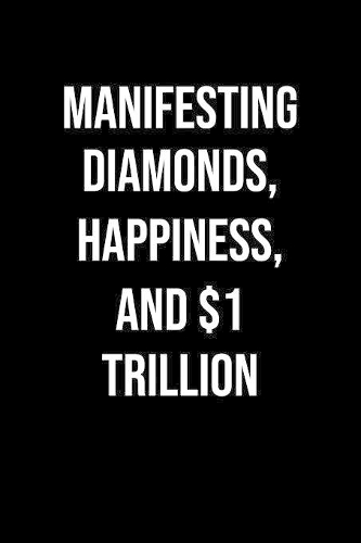 Manifesting Diamonds Happiness And 1 Trillion