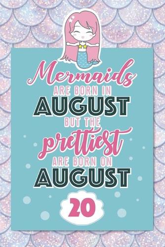 Mermaids Are Born In August But The Prettiest Are Born On August 20