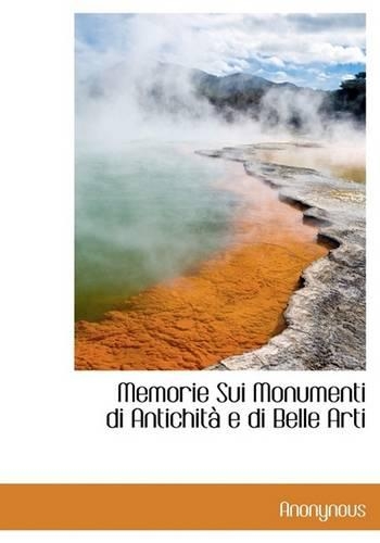 Memorie Sui Monumenti Di Antichit E Di Belle Arti