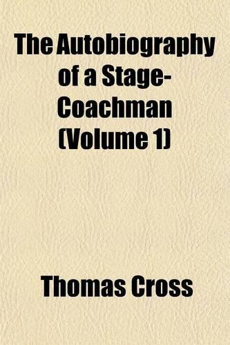 The Autobiography of a Stage-Coachman (Volume 1): (English)
