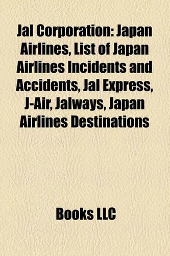 Jal Corporation: Japan Airlines, List of Japan Airlines Incidents and Accidents, Jal Express, J-Air, Jalways, Japan Airlines Destinations(English)