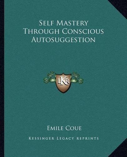 Self Mastery Through Conscious Autosuggestion