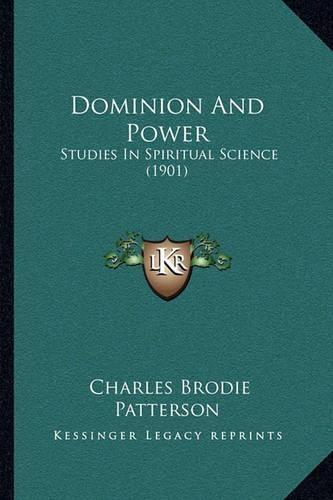 Dominion And Power: Studies In Spiritual Science (1901)(English)