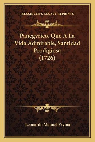 Panegyrico, Que A La Vida Admirable, Santidad Prodigiosa (1726)