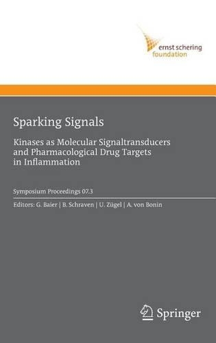 Sparking Signals: Kinases as Molecular Signaltransducers and Pharmacological Drug Targets in Inflammation: (Ernst Schering Foundation Symposium Proceedings)