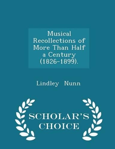 Musical Recollections of More Than Half a Century (1826-1899). - Scholar's Choice Edition: (English)