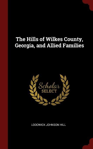 The Hills of Wilkes County, Georgia, and Allied Families
