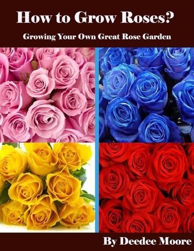 How to Grow Roses? - Growing Your Own Great Rose Garden