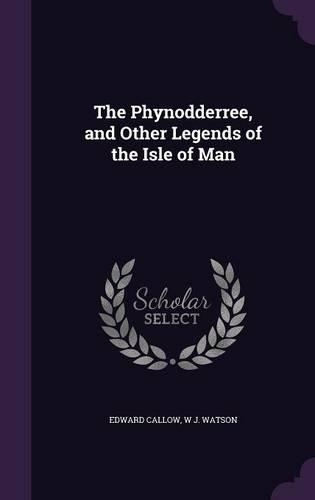 The Phynodderree, and Other Legends of the Isle of Man