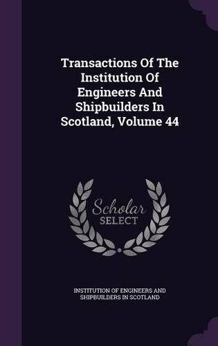 Transactions of the Institution of Engineers and Shipbuilders in Scotland, Volume 44