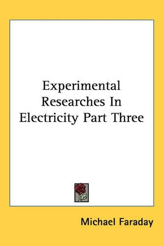 Experimental Researches In Electricity Part Three: (English)