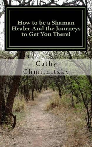 How to be a Shaman Healer And the Journeys to Get You There!