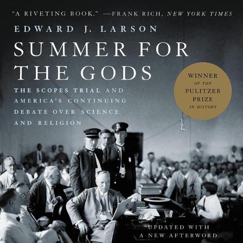 Summer for the Gods Lib/E: The Scopes Trial and America's Continuing Debate Over Science and Religion