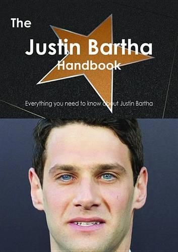 The Justin Bartha Handbook - Everything You Need to Know about Justin Bartha