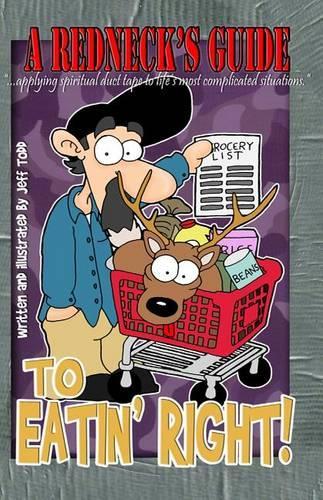 A Redneck's Guide to Eatin' Right!