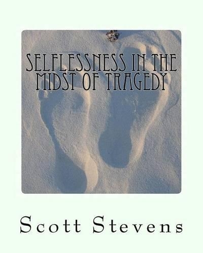 Selflessness in the Midst of Tragedy: Volume 1(1 Selflessness in the Midst of Tragedy)