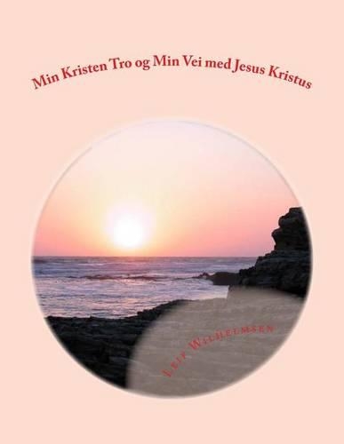 Min Kristen Tro Og Min Vei Med Jesus Kristus: (English)