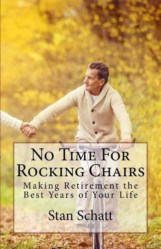 No Time for Rocking Chairs: Making Retirement the Best Years of Your Life