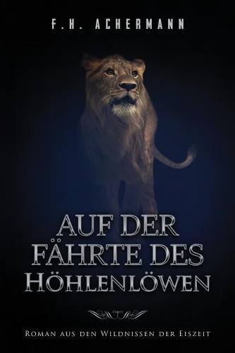 Auf der Fährte des Höhlenlöwen: Roman aus den Wildnissen der Eiszeit(German)