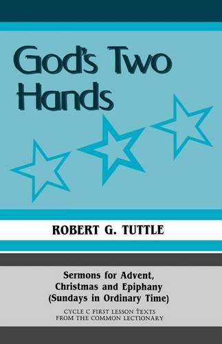 God's Two Hands: Sermons For Advent, Christmas And Epiphany (Sundays In Ordinary Time) Cycle C First Lesson Texts From The Common Lectionary(English)