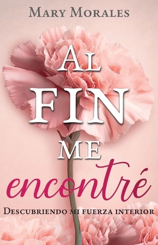 Al fin me encontré: Descubriendo mi fuerza interior