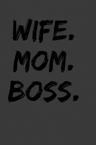Wife. Mom. Boss.