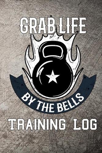Grab Life by the bells training log
