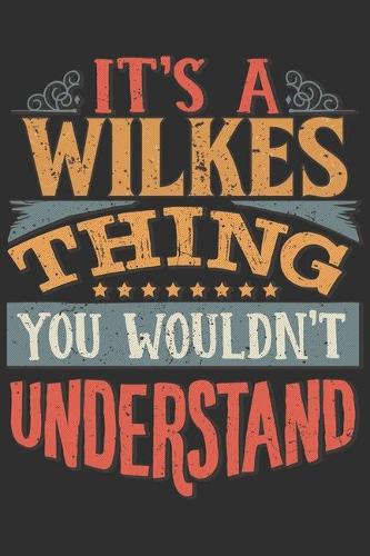 It's A Wilkes Thing You Wouldn't Understand: Want To Create An Emotional Moment For A Wilkes Family Member ? Show The Wilkes's You Care With This Personal Custom Gift With Wilkes's Very Own Fam
