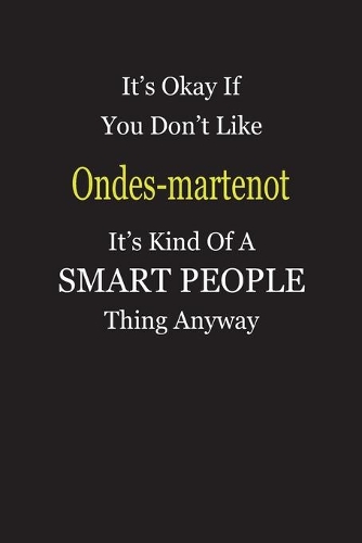 It's Okay If You Don't Like Ondes-martenot It's Kind Of A Smart People Thing Anyway: Blank Lined Notebook Journal Gift Idea
