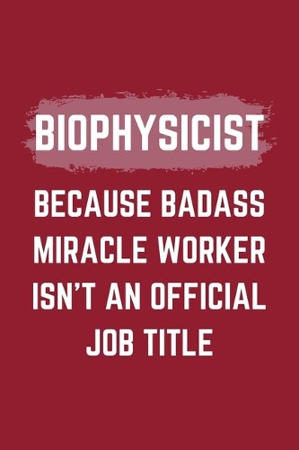 Biophysicist Because Badass Miracle Worker Isn't An Official Job Title