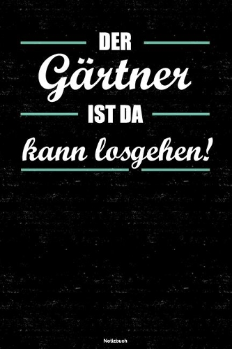 Der Gärtner ist da kann losgehen! Notizbuch