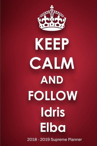 Keep Calm and Follow Idris Elba 2018-2019 Supreme Planner