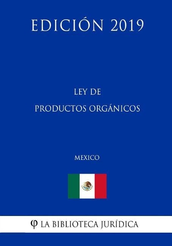 Ley de Productos Orgánicos (México) (Edición 2019)