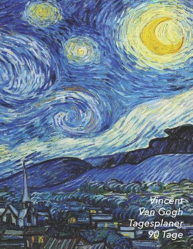 Vincent Van Gogh Tagesplaner 90 Tage: Sternennacht - 3-Monatsplaner Mit Kalender - Einfacher Überblick Über Die Terminpläne - Planer 12 Wochen - Ideal Für Die Schule, Studium Und Das Bür
