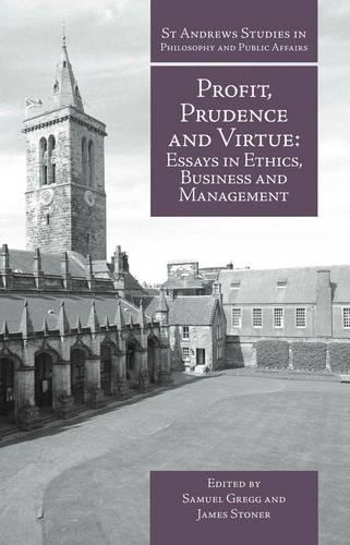 Profit, Prudence and Virtue: Essays in Ethics, Business and Management(St Andrews Studies in Philosophy and Public Affairs)