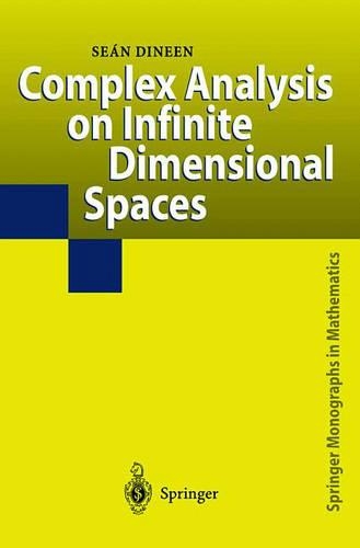 Complex Analysis on Infinite Dimensional Spaces: (Springer Monographs in Mathematics)